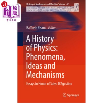 海外直订A History of Physics: Phenomena, Ideas and Mechanisms: Essays in Honor of Salvo  A History