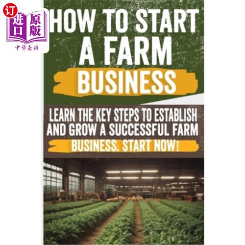 海外直订How to Start a Farm Business: Discover step-by-step tips on starting a farm busi 如何开始一个农场业务：发现