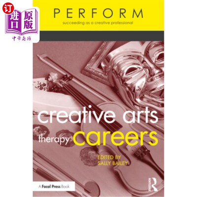 海外直订Creative Arts Therapy Careers: Succeeding as a Creative Professional 创意艺术疗法职业生涯:成为一名成功的创意专业