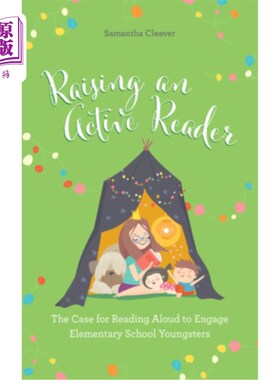海外直订Raising an Active Reader: The Case for Reading Aloud to Engage Elementary School 培养积极的读者：以朗读吸引