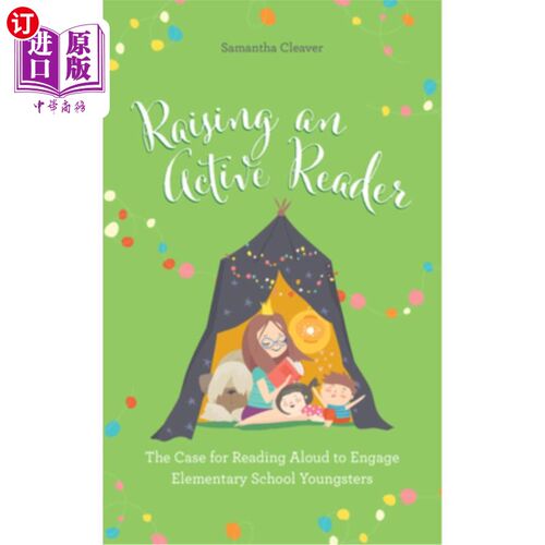 海外直订Raising an Active Reader: The Case for Reading Aloud to Engage Elementary School 培养积极的读者：以朗读吸引