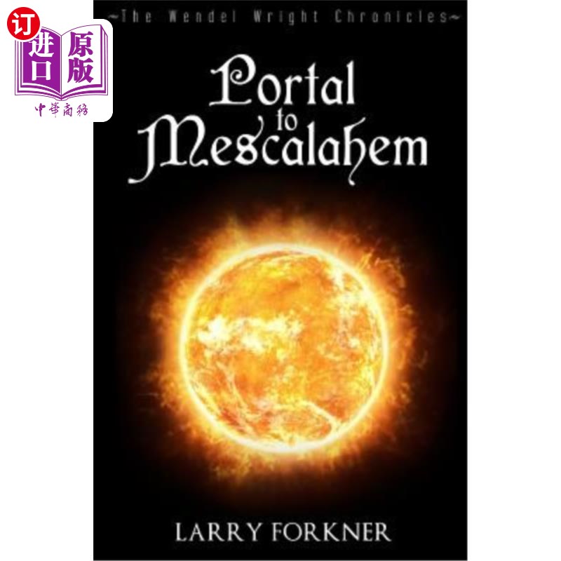 海外直订Portal to Mescalahem: The Wendel Wright Chronicles - Book One 梅斯卡拉翰的传送门:温德尔·赖特编年史-第一册