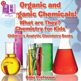 海外直订Organic and Inorganic Chemicals! What Are They Chemistry for Kids - Children's A 有机和无机化学品！什么是儿
