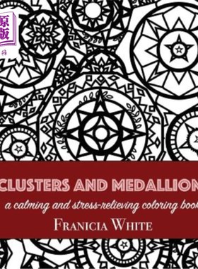 海外直订Clusters and Medallions: A Calming and Stress-Relieving Coloring Book 集束和奖章：一本平静和缓解压力的彩色