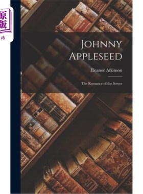 海外直订Johnny Appleseed: The Romance of the Sower Johnny Appleseed: The Romance of The播种者