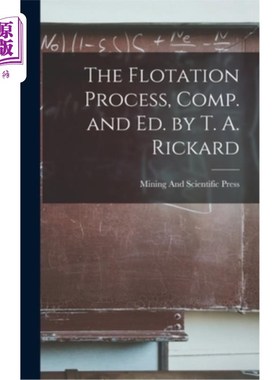 海外直订The Flotation Process, Comp. and Ed. by T. A. Rickard 《浮选过程》，T. A.里卡德编