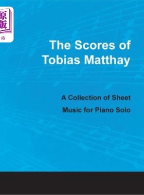 海外直订The Scores of Tobias Matthay - A Collection of Sheet Music for Piano Solo 托比亚斯·马特希的乐谱-钢琴独奏的