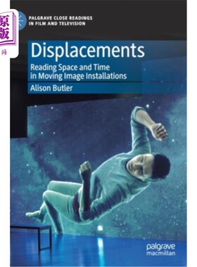 海外直订Displacements: Reading Space and Time in Moving Image Installations 位移:在运动影像装置中阅读空间与时间