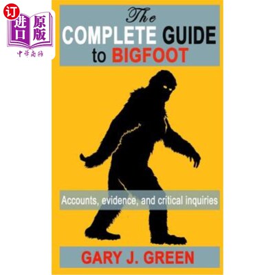 海外直订The Complete Guide to BIGFOOT: Accounts, Evidence, and Critical Inquiries 大脚怪完整指南：叙述、证据和关键