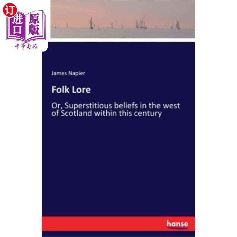 海外直订Folk Lore: Or, Superstitious beliefs in the west of Scotland within this century 民间传说：本世纪苏格兰西部