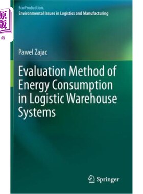 海外直订Evaluation Method of Energy Consumption in Logistic Warehouse Systems 物流仓库系统能耗评估方法