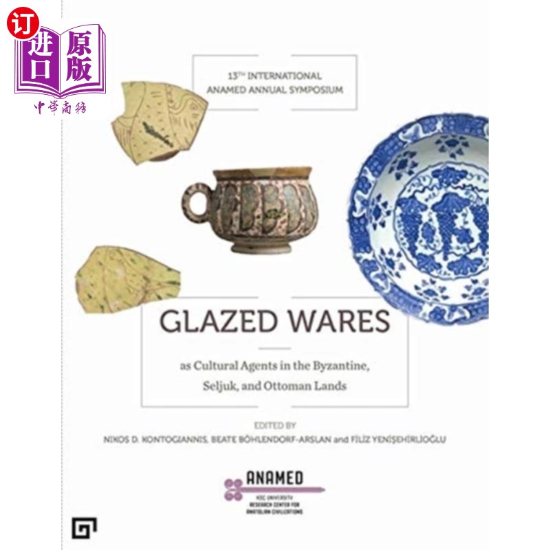 海外直订Glazed Wares as Cultural Agents in the Byzantine...釉制品在拜占庭、塞尔柱和奥斯曼帝国土地上的文化代理人