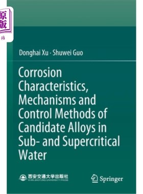 海外直订Corrosion Characteristics, Mechanisms and Control Methods of Candidate Alloys in 候选合金在亚、超临界水中的