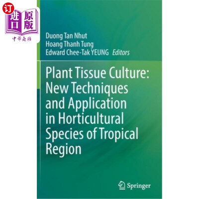 海外直订Plant Tissue Culture: New Techniques and Application in Horticultural Species of 植物组织培养:热带地区园艺