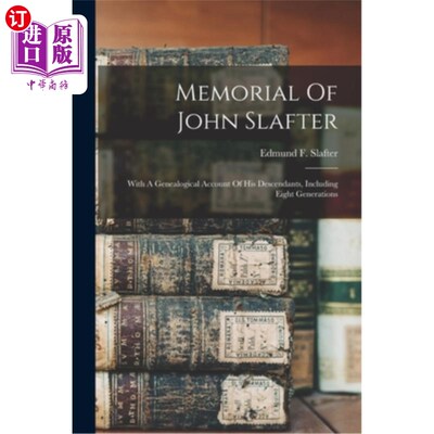 海外直订Memorial Of John Slafter: With A Genealogical Account Of His Descendants, Includ 约翰·斯莱特的纪念:与他的后