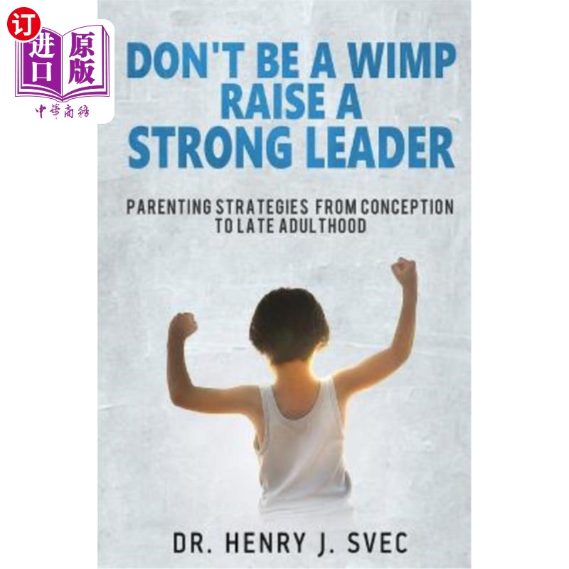 海外直订Don't be a Wimp Raise a Strong Leader: Parenting Strategies from Conception to L 不要做懦夫培养坚强的领导者