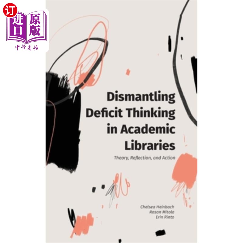 海外直订Dismantling Deficit Thinking in Academic Libraries: Theory, Reflection, and Acti 消解高校图书馆的赤字思维:
