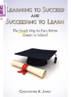 海外直订Learning to Succeed and Succeeding to Learn: The Smart Way to Earn Better Grades 学习成功和成功学习：在学校