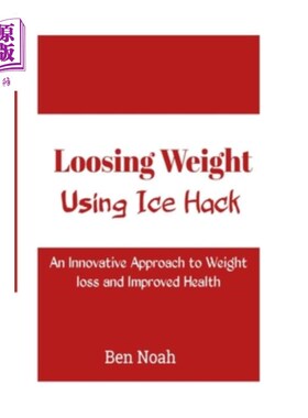 海外直订医药图书Loosing Weight: Using Ice Hack: An Innovative Approach to Weight Loss and Improv 减肥:使用冰