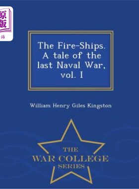 海外直订The Fire-Ships. a Tale of the Last Naval War, Vol. I - War College Series Fire-Ships。最后一次海战的故事，