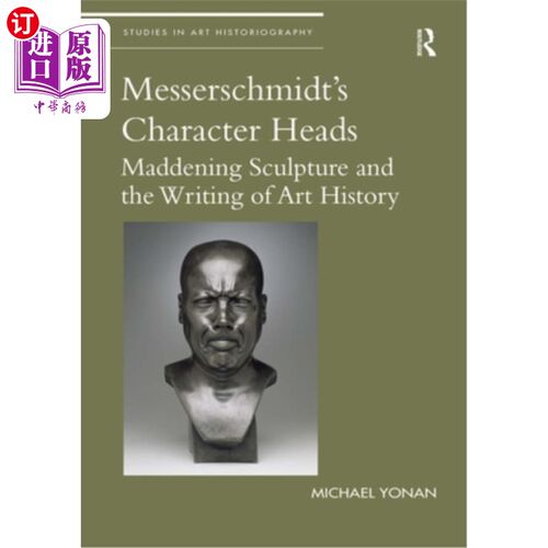 海外直订Messerschmidt's Character Heads: Maddening Sculpture and the Writing of Art Hist 梅瑟施密特的人物头像:令人
