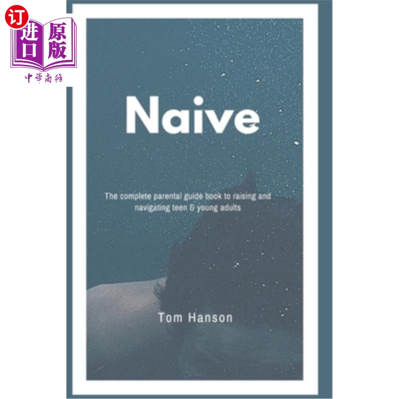海外直订Naive: The complete parental guide book to raising and navigating teen & young a 幼稚:完整的父母指南书，以