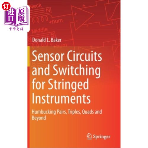 海外直订Sensor Circuits and Switching for Stringed Instruments: Humbucking Pairs, Triple 弦乐器用传感器电路和开关：