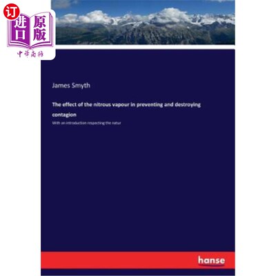 海外直订The effect of the nitrous vapour in preventing and destroying contagion 亚硝酸盐蒸气在预防和消灭传染病中的