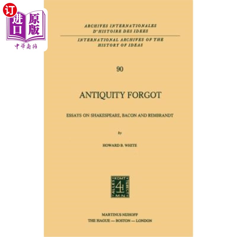 海外直订Antiquity Forgot: Essays on Shakespeare, Bacon and Rembrandt 被遗忘的古代:莎士比亚、培根和伦勃朗随笔