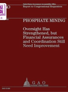 海外直订Phosphate Mining: Oversight has Strengthened, but Financial Assurances and Coord 磷矿开采：监管已经加强，但