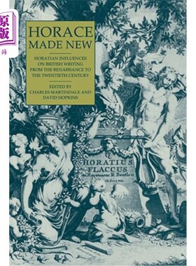 海外直订Horace Made New: Horatian Influences on British Writing from the Renaissance to  贺拉斯的革新:从文艺复兴到