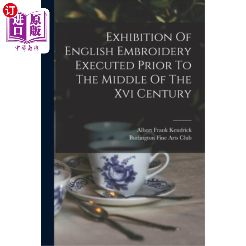 海外直订Exhibition Of English Embroidery Executed Prior To The Middle Of The Xvi Century 16世纪中叶以前的英国刺绣展