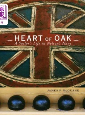海外直订Heart of Oak: A Sailor's Life in Nelson's Navy 橡树之心：纳尔逊海军中一名水手的生活