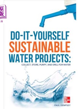 海外直订Do-It-Yourself Sustainable Water Projects: Collect, Store, Purify, and Drill for 自己动手可持续水项目：收集