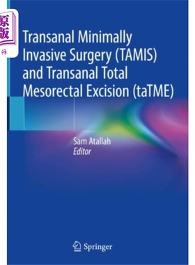 海外直订医药图书Transanal Minimally Invasive Surgery (TAMIS) and... 经肛门微创手术(TAMIS)及经肛门全肠系膜切除术(taT