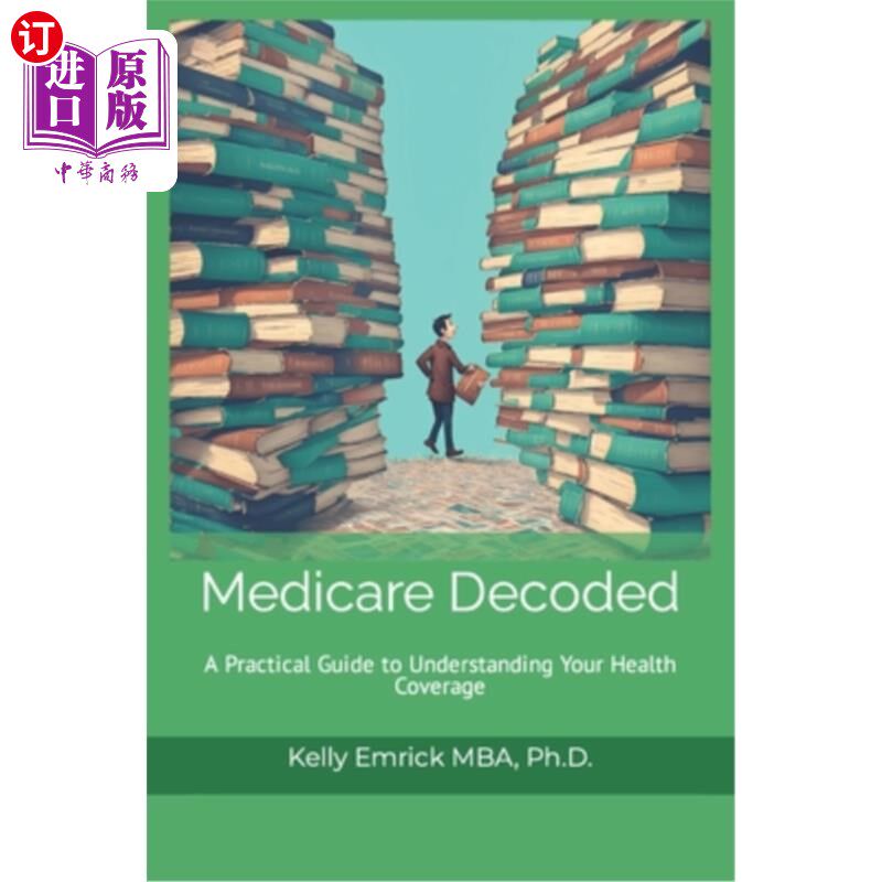 海外直订Medicare Decoded: A Practical Guide to Understanding Your Health Coverage 医疗保险解码:了解你的健康保险的实