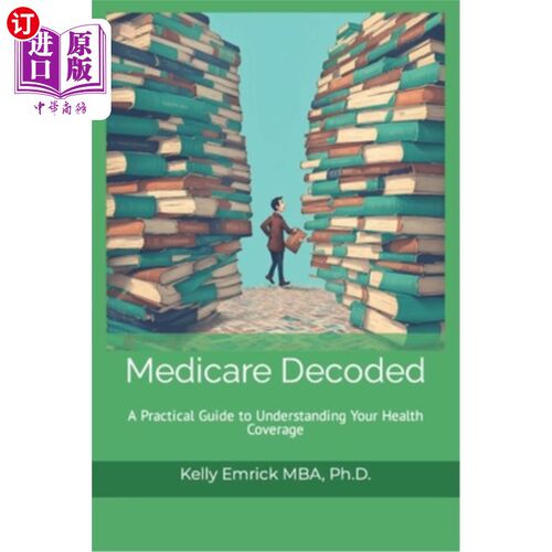 海外直订Medicare Decoded: A Practical Guide to Understanding Your Health Coverage 医疗保险解码:了解你的健康保险的实