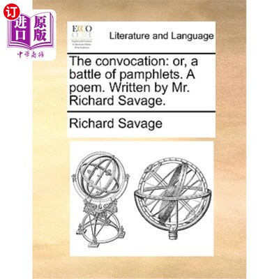 海外直订The Convocation: Or, a Battle of Pamphlets. a Poem. Written by Mr. Richard Savag 《集会:或者，一场小册子之