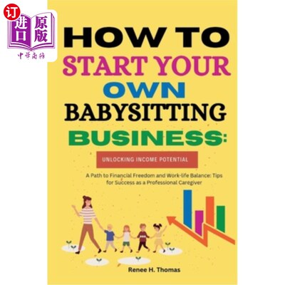 海外直订How to Start Your Own Babysitting Business: Unlocking Income Potential: A Path t 如何开始自己的保姆业务：释