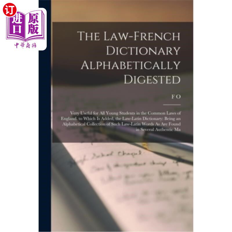 海外直订The Law-French Dictionary Alphabetically Digested: Very Useful for All Young Stu 法律-法语词典(按字母顺序整