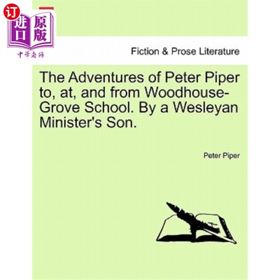 海外直订The Adventures of Peter Piper To, AT, and from Woodhouse-Grove School. by a Wesl 《彼得·派珀历险记》。由卫
