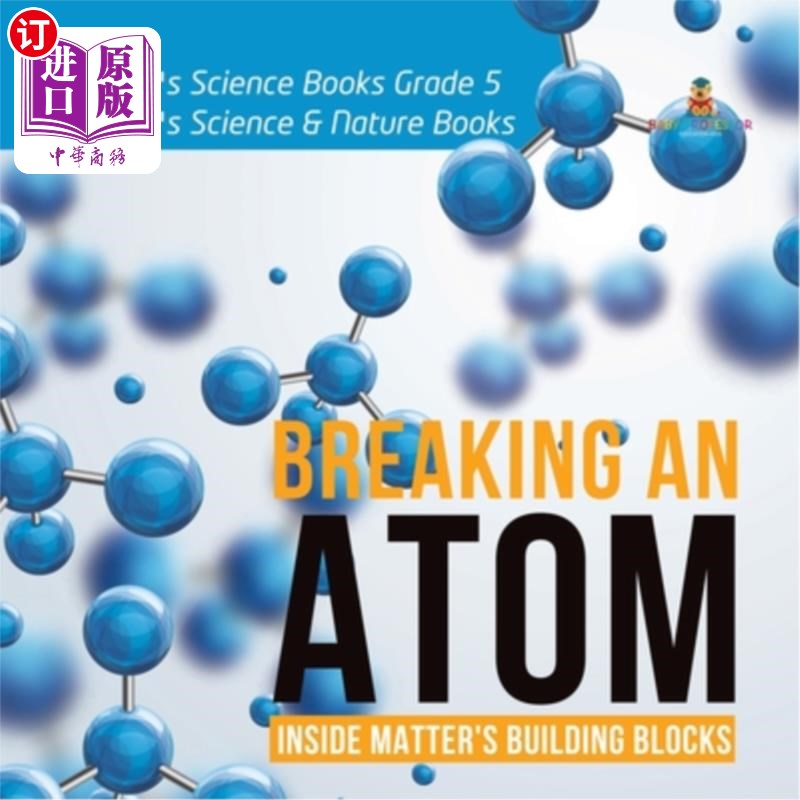 海外直订Breaking an Atom: Inside Matter's Building Blocks Children's Science Books Grade 打破原子：内部物质的积木儿