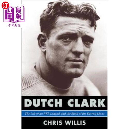 海外直订Dutch Clark: The Life of an NFL Legend and the Birth of the Detroit Lions 妲奇·克拉克:NFL传奇人物的一生和底
