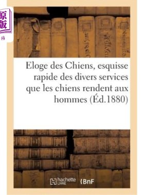 海外直订法语 Eloge Des Chiens, Esquisse Rapide Des Divers Services Que Les Chiens Rendent Aux 赞美狗，快速概述狗为