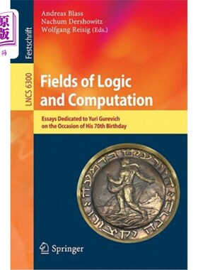 海外直订Fields of Logic and Computation: Essays Dedicated to Yuri Gurevich on the Occasi 逻辑和计算领域:献给尤里·古雷
