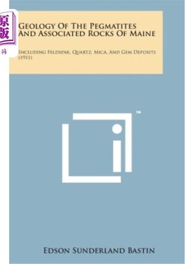 海外直订Geology of the Pegmatites and Associated Rocks of Maine: Including Feldspar, Qua 缅因州伟晶岩和伴生岩石的地