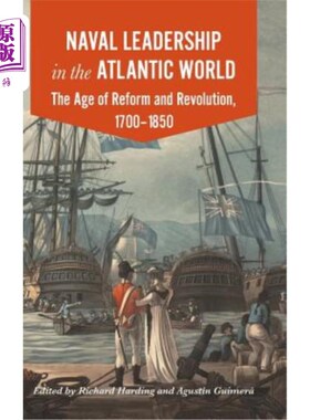 海外直订Naval Leadership in the Atlantic World: The Age of Revolution and Reform, 1700-1 大西洋世界的海军领导:革命
