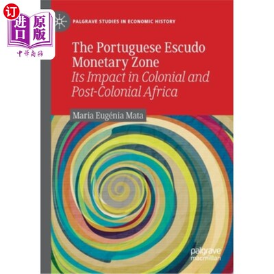 海外直订The Portuguese Escudo Monetary Zone: Its Impact in Colonial and Post-Colonial Af 葡萄牙埃斯库多货币区:对殖