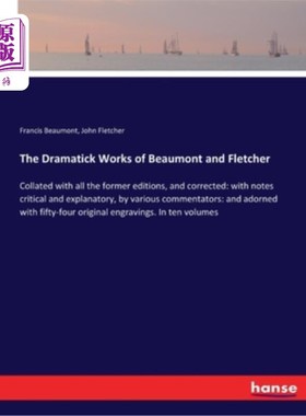 海外直订The Dramatick Works of Beaumont and Fletcher: Collated with all the former editi 《博蒙特和弗莱彻戏剧作品》