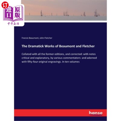 海外直订The Dramatick Works of Beaumont and Fletcher: Collated with all the former editi 《博蒙特和弗莱彻戏剧作品》